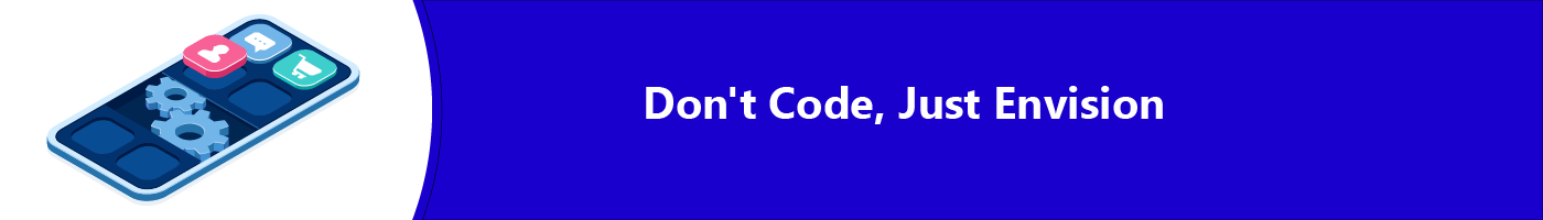 dont code just envision